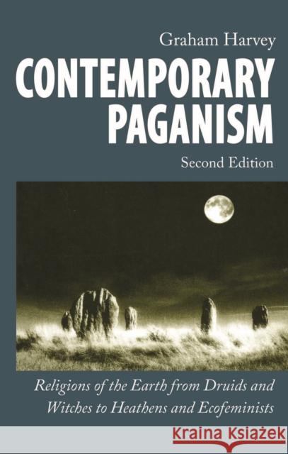 Contemporary Paganism: Religions of the Earth from Druids and Witches to Heathens and Ecofeminists Graham Harvey 9780814790618 New York University Press