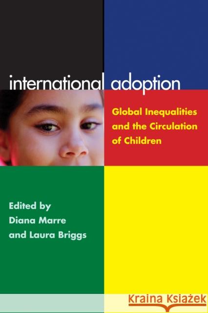 International Adoption: Global Inequalities and the Circulation of Children Briggs, Laura 9780814791011 New York University Press