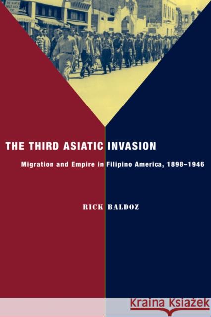 The Third Asiatic Invasion: Empire and Migration in Filipino America, 1898-1946 Baldoz, Rick 9780814791080 New York University Press