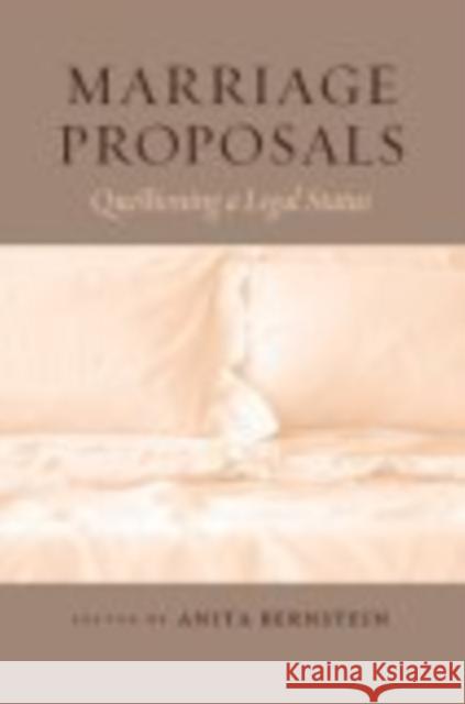 Marriage Proposals: Questioning a Legal Status Anita Bernstein 9780814791103 New York University Press
