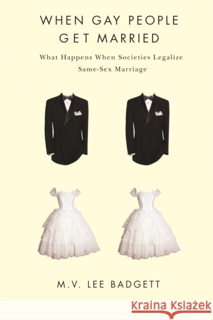 When Gay People Get Married: What Happens When Societies Legalize Same-Sex Marriage Badgett, M. V. Lee 9780814791141 New York University Press