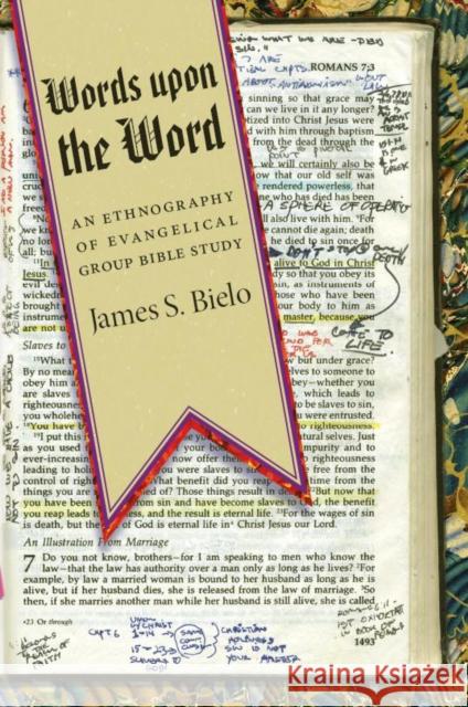 Words Upon the Word: An Ethnography of Evangelical Group Bible Study Bielo, James S. 9780814791226