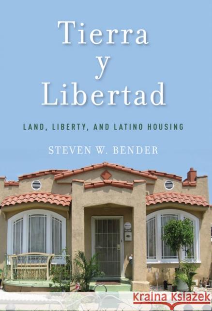 Tierra Y Libertad: Land, Liberty, and Latino Housing Bender, Steven W. 9780814791257