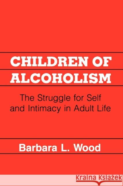 Children of Alcoholism Wood, Barbara L. 9780814792223 New York University Press