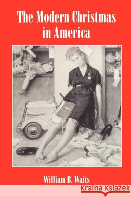 The Modern Christmas in America: A Cultural History of Gift Giving Waits, William 9780814792841 New York University Press