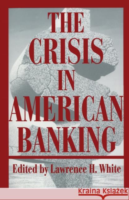 The Crisis in American Banking Lawrence H. White 9780814792896 New York University Press