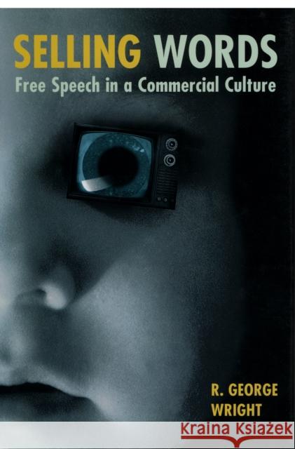 Selling Words: Free Speech in a Commercial Culture Wright, R. George 9780814793152 New York University Press