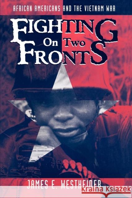 Fighting on Two Fronts: African Americans and the Vietnam War Westheider, James E. 9780814793244 New York University Press