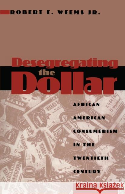 Desegregating the Dollar: African American Consumerism in the Twentieth Century Weems, Robert E. 9780814793275 New York University Press