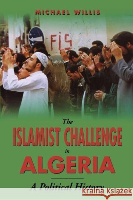 The Islamist Challenge in Algeria: A Political History Willis, Michael 9780814793299