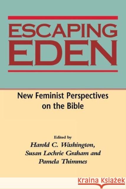 Escaping Eden: New Feminist Perspectives on the Bible Harold C. Washington Pamela Lee Thimmes Susan Lochrie Graham 9780814793534 New York University Press