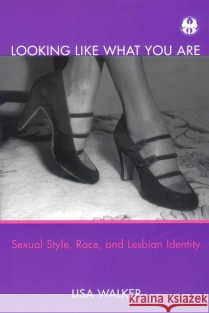 Looking Like What You Are: Sexual Style, Race, and Lesbian Identity Lisa Walker 9780814793718 New York University Press