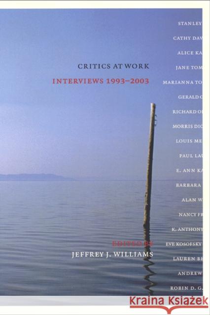 Critics at Work: Interviews 1993-2003 Jeffrey J. Williams Michael Berube 9780814793893