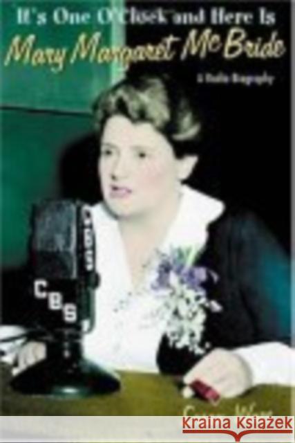 It's One O'Clock and Here Is Mary Margaret McBride: A Radio Biography Susan Ware 9780814794012