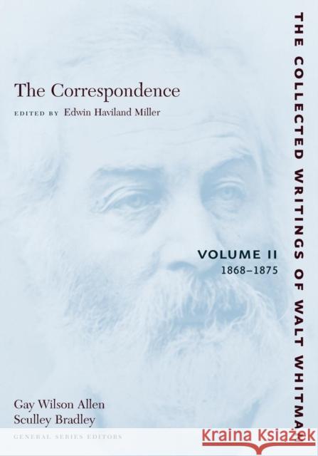 The Correspondence: Volume II: 1868-1875 Walt Whitman Edwin Haviland Miller 9780814794227 New York University Press