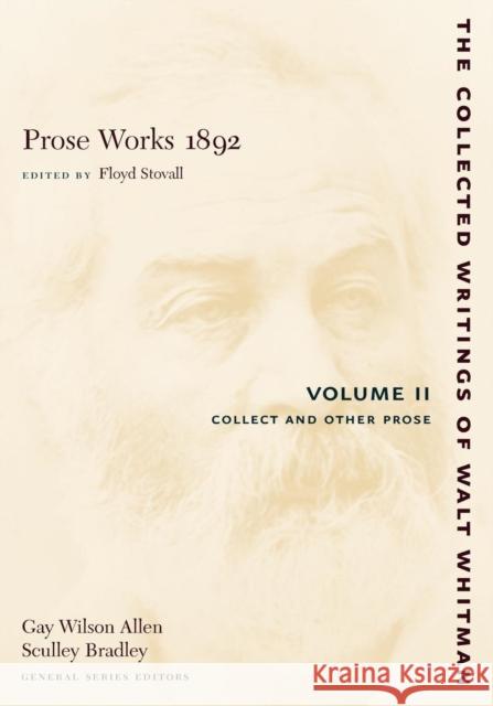 Prose Works 1892: Volume II: Collect and Other Prose Whitman, Walt 9780814794296 New York University Press