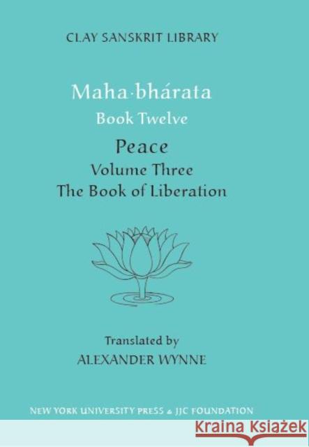 Mahabharata Book Twelve (Volume 3): Peace Part Two: The Book of Liberation Alex Wynne 9780814794531