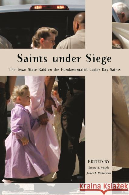 Saints Under Siege: The Texas State Raid on the Fundamentalist Latter Day Saints Wright, Stuart A. 9780814795286