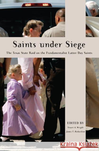 Saints Under Siege: The Texas State Raid on the Fundamentalist Latter Day Saints Wright, Stuart A. 9780814795293