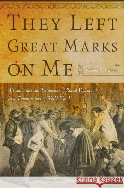 They Left Great Marks on Me: African American Testimonies of Racial Violence from Emancipation to World War I Kidada Williams Jean Bricmont Diana Johnstone 9780814795354 New York University Press