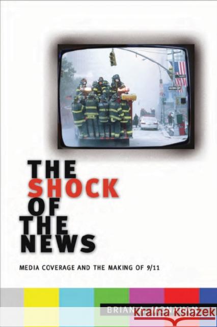 The Shock of the News: Media Coverage and the Making of 9/11 Monahan, Brian A. 9780814795545