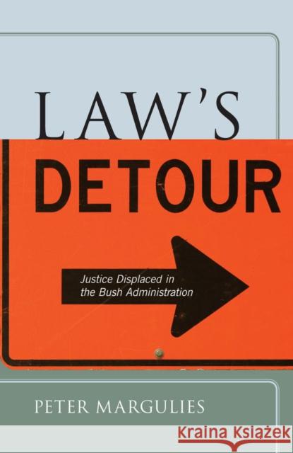 Lawas Detour: Justice Displaced in the Bush Administration Margulies, Peter 9780814795590 New York University Press
