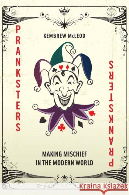 Pranksters: Making Mischief in the Modern World McLeod, Kembrew 9780814796290 New York University Press