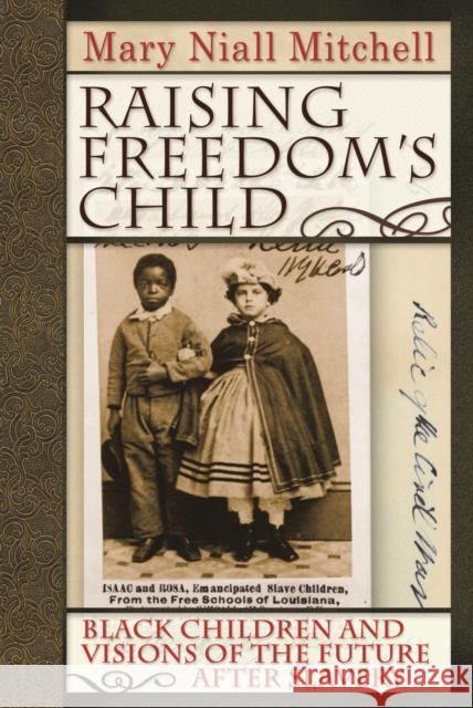 Raising Freedom's Child: Black Children and Visions of the Future After Slavery Mitchell, Mary Niall 9780814796337 New York University Press