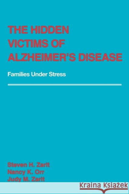 The Hidden Victims of Alzheimer's Disease: Families Under Stress Zarit, Steven 9780814796634 New York University Press