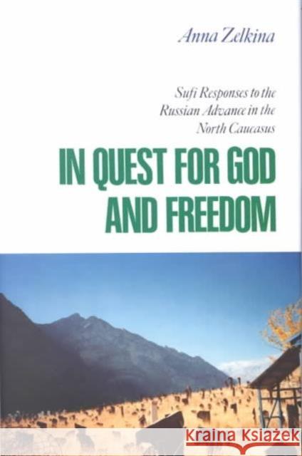 In Quest for God and Freedom: Sufi Responses to the Russian Advance in the North Caucasus Anna Zelkina 9780814796955 New York University Press