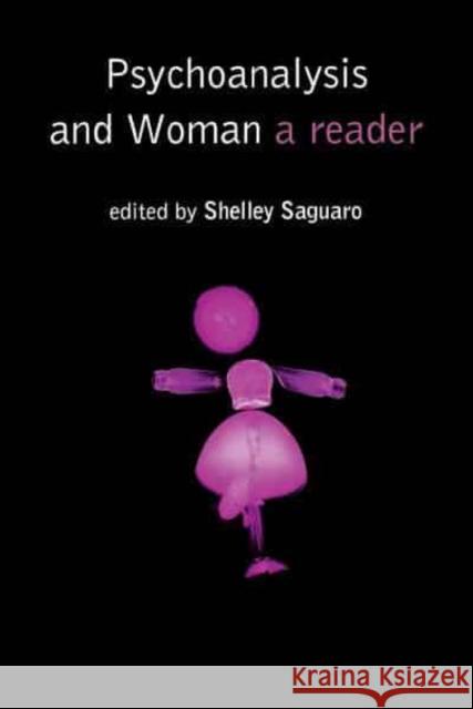 Psychoanalysis and Woman: A Reader Shelley Saguaro 9780814797716 New York University Press