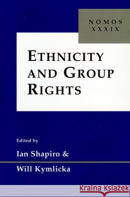 Ethnicity and Group Rights: Nomos XXXIX Shapiro, Ian 9780814797723 New York University Press