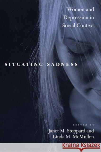 Situating Sadness: Women and Depression in Social Context Janet M. Stoppard Linda M. McMullen 9780814798003 New York University Press