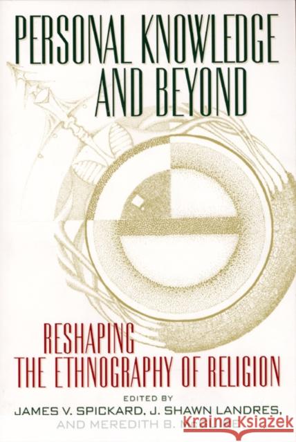 Personal Knowledge and Beyond: Reshaping the Ethnography of Religion Spickard, James V. 9780814798034