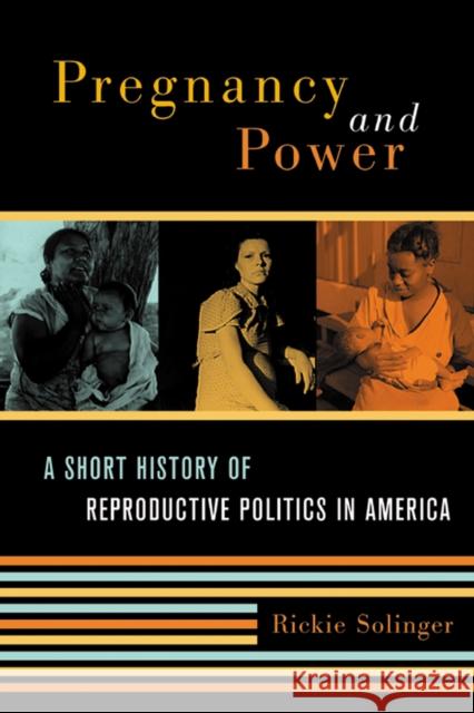 Pregnancy and Power: A Short History of Reproductive Politics in America Rickie Solinger 9780814798270 New York University Press