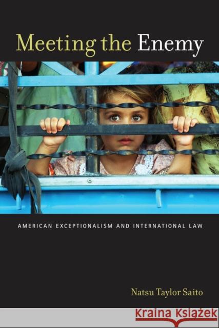 Meeting the Enemy: American Exceptionalism and International Law Natsu Taylor Saito 9780814798362 New York University Press