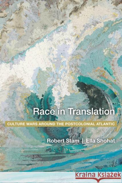 Race in Translation: Culture Wars Around the Postcolonial Atlantic Ella Shohat Robert Stam Michael Bazyler 9780814798386 New York University Press