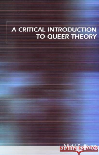 A Critical Introduction to Queer Theory Nikki Sullivan 9780814798409 New York University Press