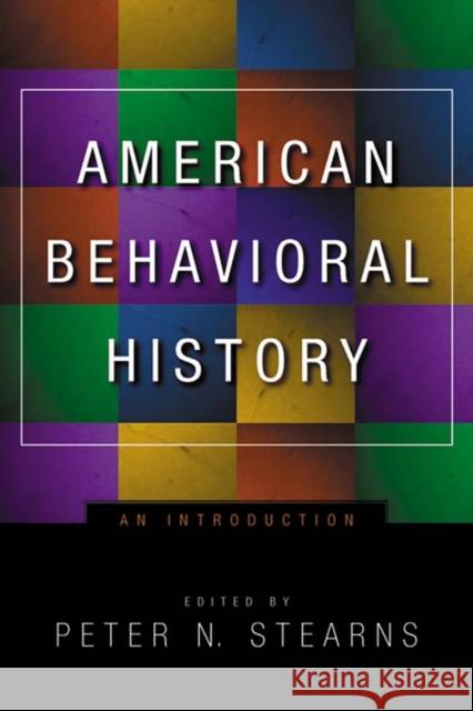 American Behavioral History: An Introduction Peter N. Stearns Peter N. Stearns 9780814798430 New York University Press