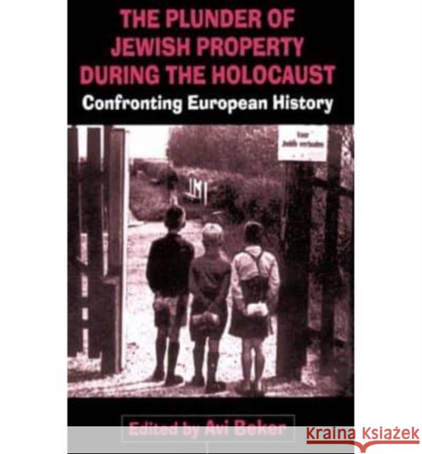 The Plunder of Jewish Property During the Holocaust: Confronting European History Beker, Avi 9780814798676