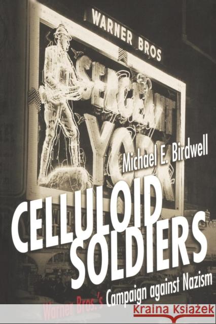 Celluloid Soldiers: The Warner Bros. Campaign Against Nazism Birdwell, Michael E. 9780814798713 New York University Press