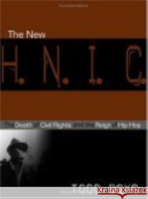 The New H.N.I.C. (Head Niggas in Charge): The Death of Civil Rights and the Reign of Hip Hop Todd Boyd 9780814798959