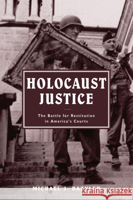 Holocaust Justice: The Battle for Restitution in America's Courts Michael J. Bazyler 9780814799031