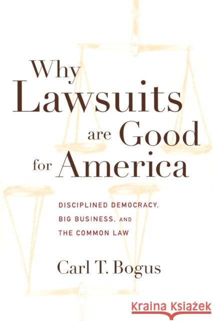 Why Lawsuits Are Good for America: Disciplined Democracy, Big Business, and the Common Law Bogus, Carl T. 9780814799161 New York University Press