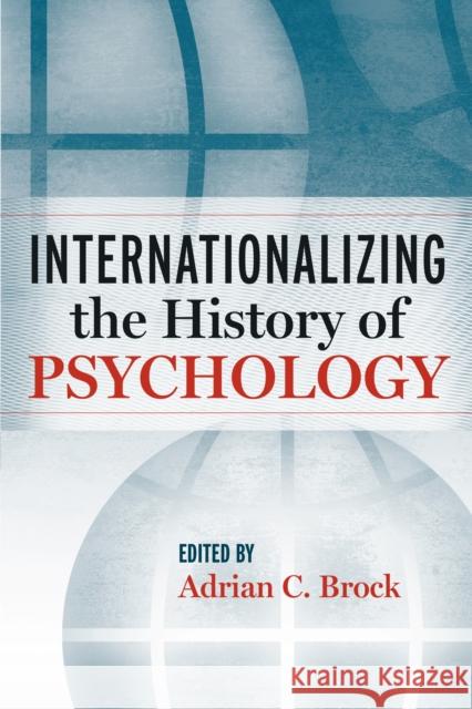 Internationalizing the History of Psychology Adrian C. Brock 9780814799444