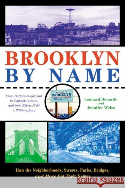 Brooklyn by Name: How the Neighborhoods, Streets, Parks, Bridges, and More Got Their Names Benardo, Leonard 9780814799451 NEW YORK UNIVERSITY PRESS