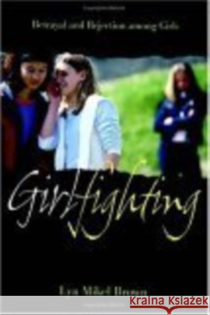 Girlfighting: Betrayal and Rejection Among Girls Brown, Lyn Mikel 9780814799512