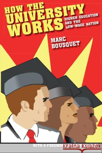 How the University Works: Higher Education and the Low-Wage Nation Bousquet, Marc 9780814799758 New York University Press
