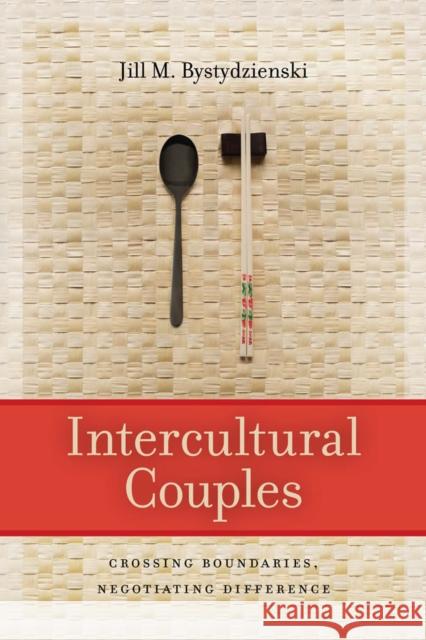 Intercultural Couples: Crossing Boundaries, Negotiating Difference Bystydzienski, Jill M. 9780814799796 0