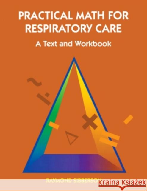 Practical Math for Respiratory Care: A Text and Workbook Sibberson, Raymond 9780815180012 C.V. Mosby